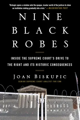 Nine Black Robes: Inside the Supreme Court's Drive to the Right and Its Historic Consequences Paperback  April 16, 2024